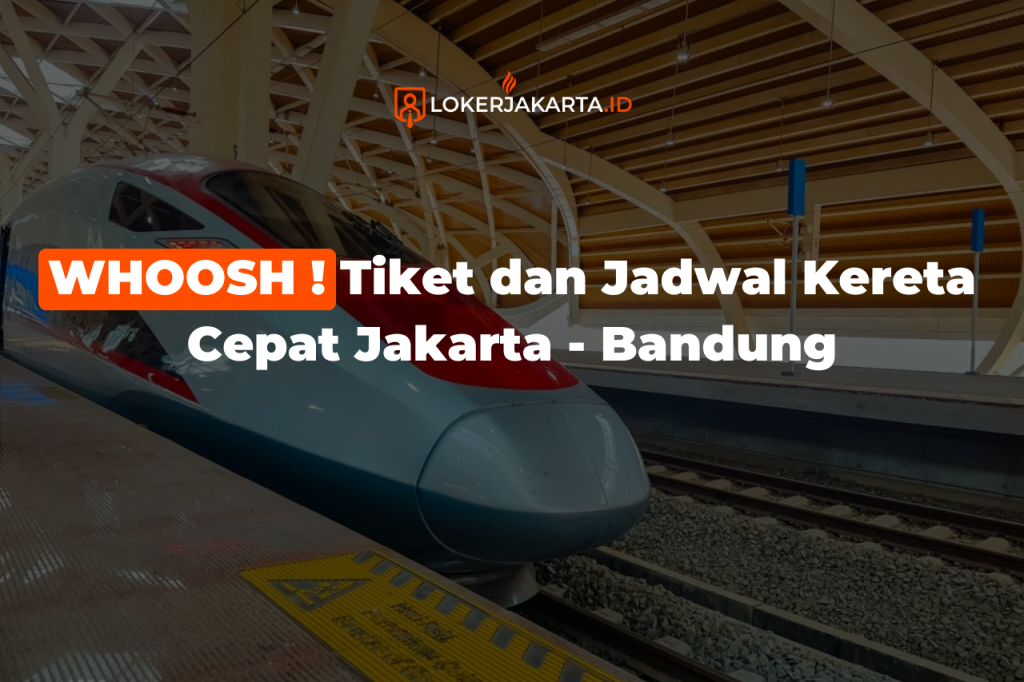 WHOOSH ! Tiket Dan Jadwal Kereta Cepat Jakarta - Bandung - Loker ...