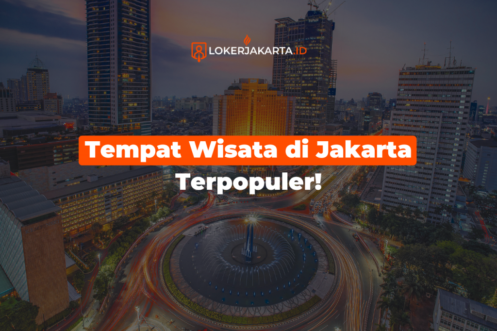 Tempat Wisata Di Jakarta Terpopuler! - Loker Jakarta Blog