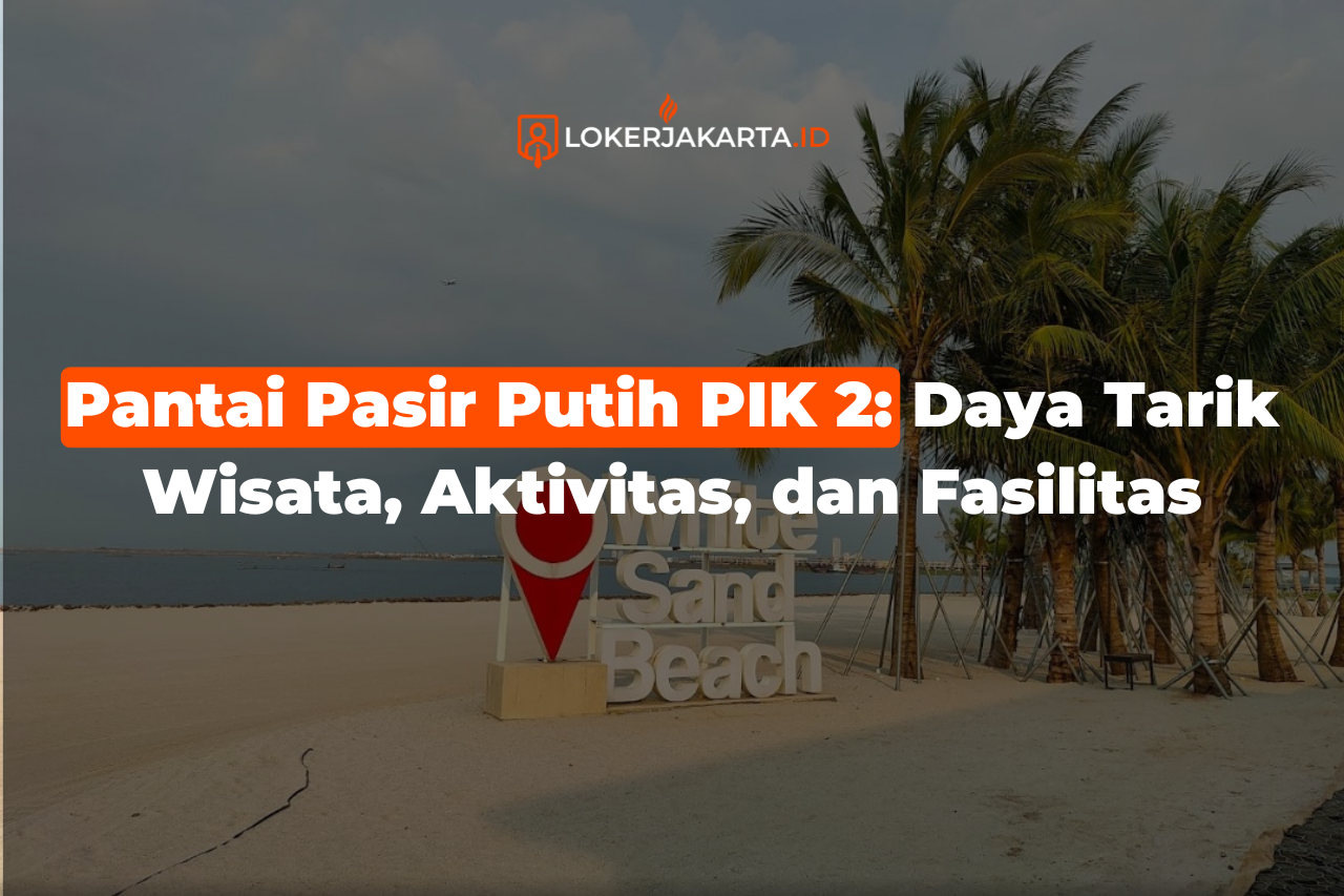 Pantai Pasir Putih PIK 2 Daya Tarik Wisata, Aktivitas, dan Fasilitas