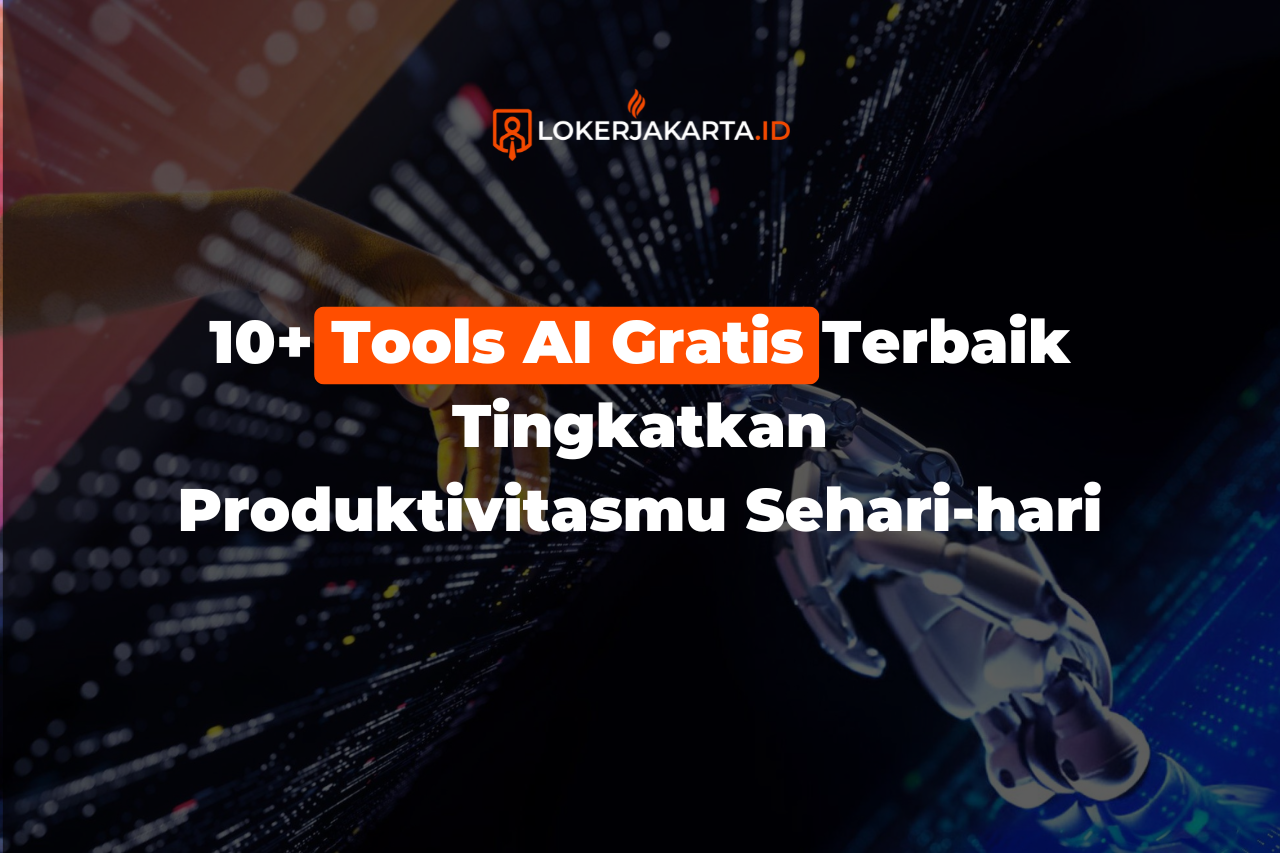 10+ Tools AI Gratis Terbaik Tingkatkan Produktivitasmu Sehari-hari