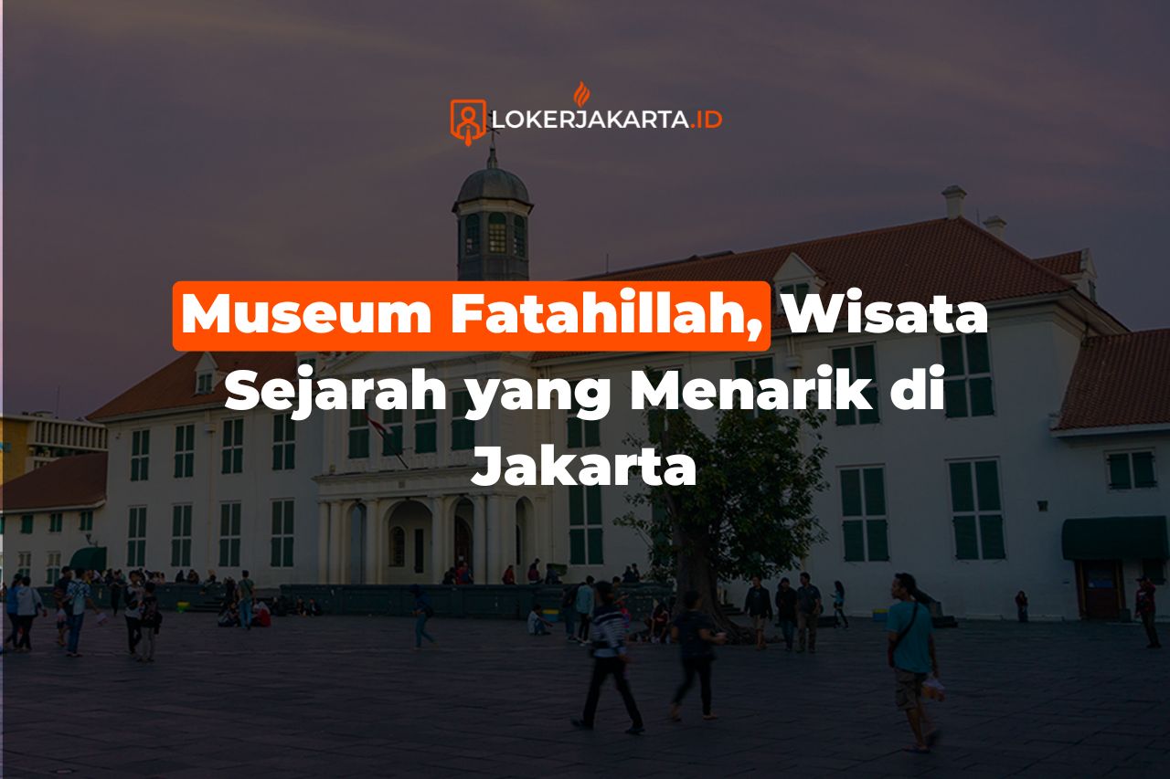 Museum Fatahillah, Wisata Sejarah yang Menarik di Jakarta