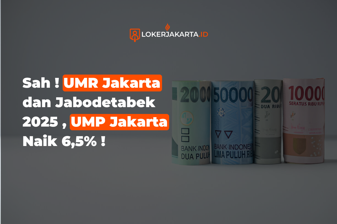 Sah ! UMR Jakarta dan Jabodetabek 2025 , UMP Jakarta Naik 6,5%