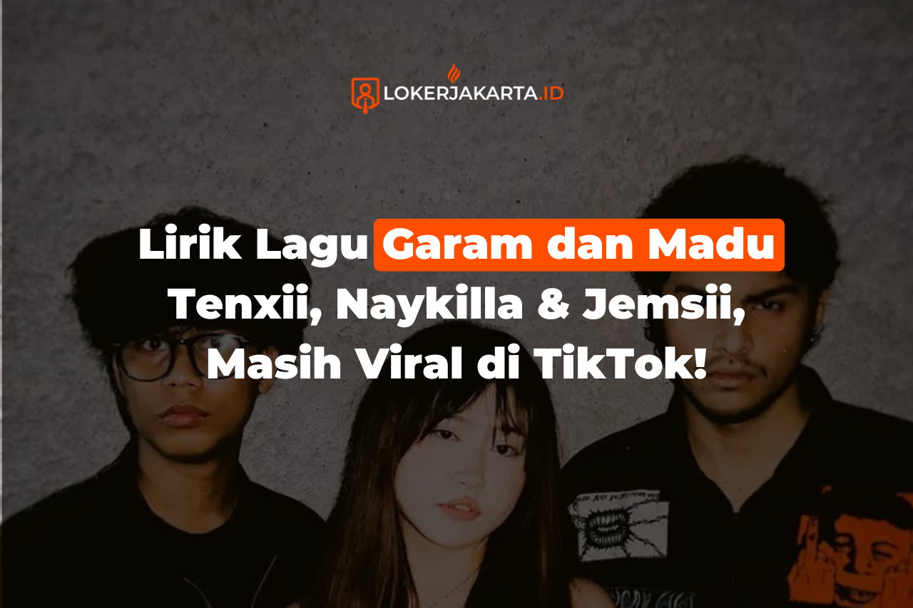 Lirik Lagu Garam dan Madu Tenxii, Naykilla & Jemsii, Masih Viral di TikTok!