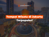 Tempat Wisata di Jakarta Terpopuler!