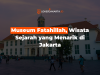 Museum Fatahillah, Wisata Sejarah yang Menarik di Jakarta